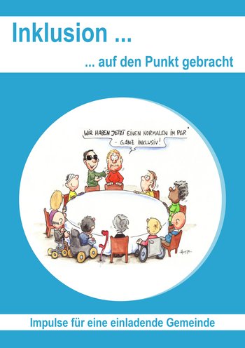 Inklusion auf den Punkt gebracht Text: Inklusion auf den Punkt gebracht. Impulse für eine einladende Gemeinde. Bild: Verschiedene Menscchen sitzen am Tisch. Ein Mann stellt einen anderen vor und sagt: Wir haben jetzt einen Normalen im PGR - ganz inklusiv!